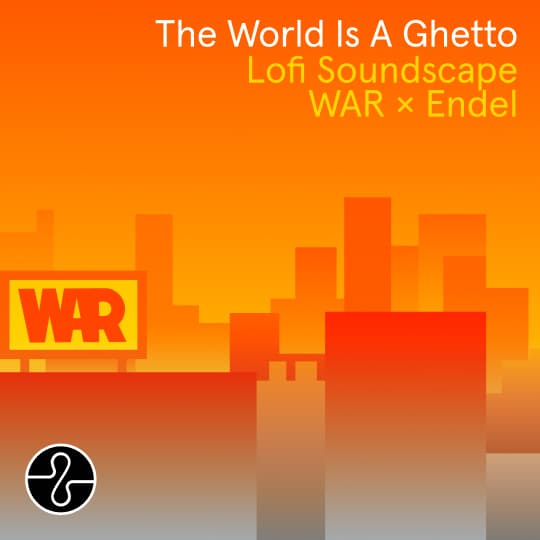 WAR x Endel: The World Is a Ghetto